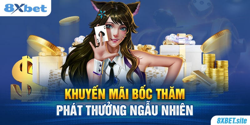 8XBET_Sự Kiện Khuyến Mãi Bốc Thăm Phát Thưởng Ngẫu Nhiên  