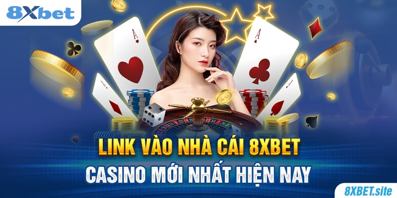 8XBET_Link Vào Nhà Cái 8XBET Casino Mới Nhất Hiện Nay