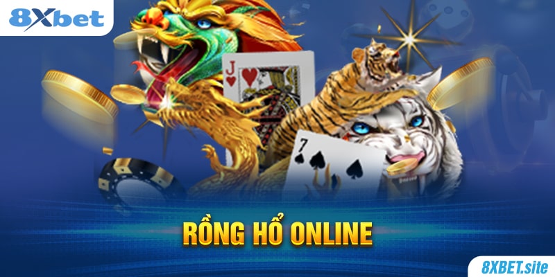 8XBET_Rồng Hổ Online Là Gì? Những Phiên Bản Rồng Hổ Hot Nhất