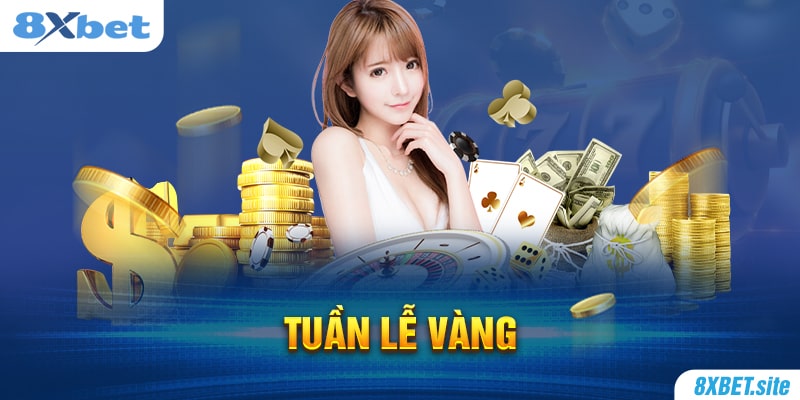 8XBET_Thưởng Khuyến Mãi Tuần Lễ Vàng Siêu Khủng 