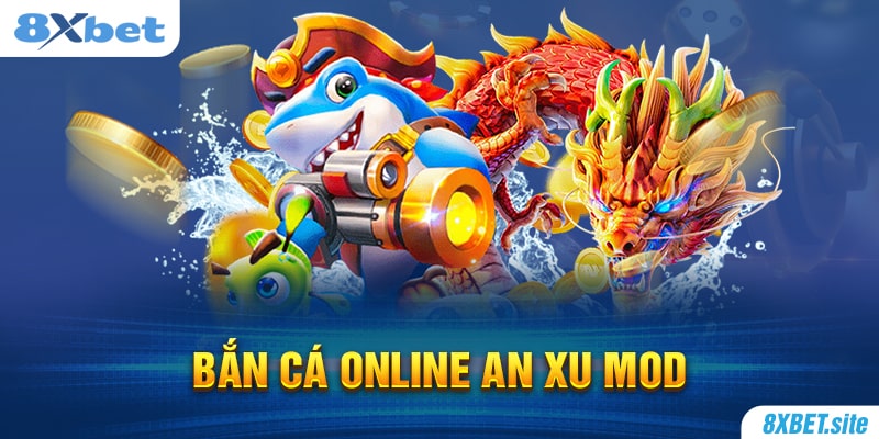 8XBET_Hướng Dẫn Chơi Bắn Cá Online Ăn Xu Mod Thắng Đậm