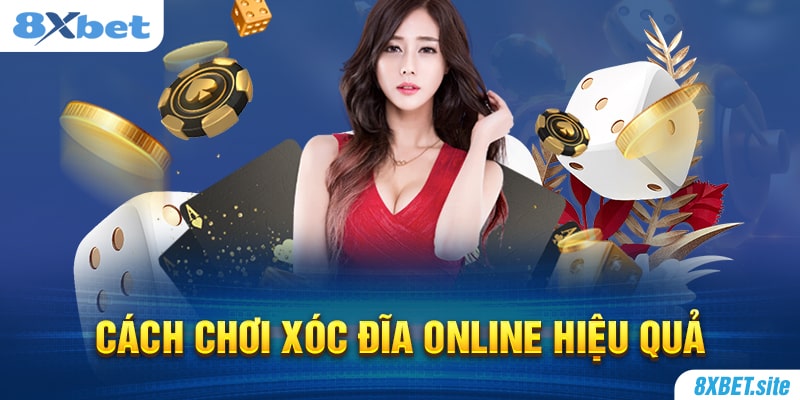 8XBET_Top 3 Cách Chơi Xóc Đĩa Online Hiệu Quả Nhất