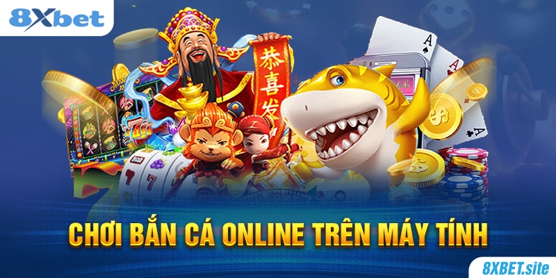 8XBET_Hướng Dẫn Cách Chơi Bắn Cá Online Trên Máy Tính