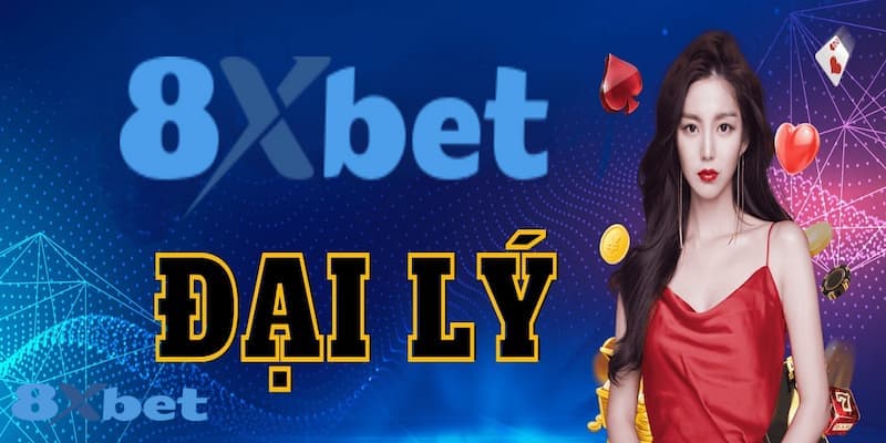 8XBET_Đại Lý Chính Thức 8XBET Sẽ Có Quyền Lợi Vượt Bậc Nào?