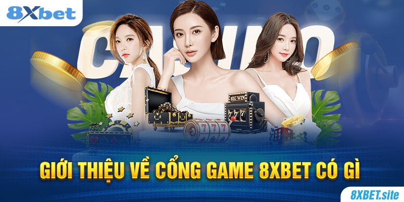 8XBET_Giới Thiệu Về Cổng Game 8XBET Có Gì Hấp Dẫn Gamer