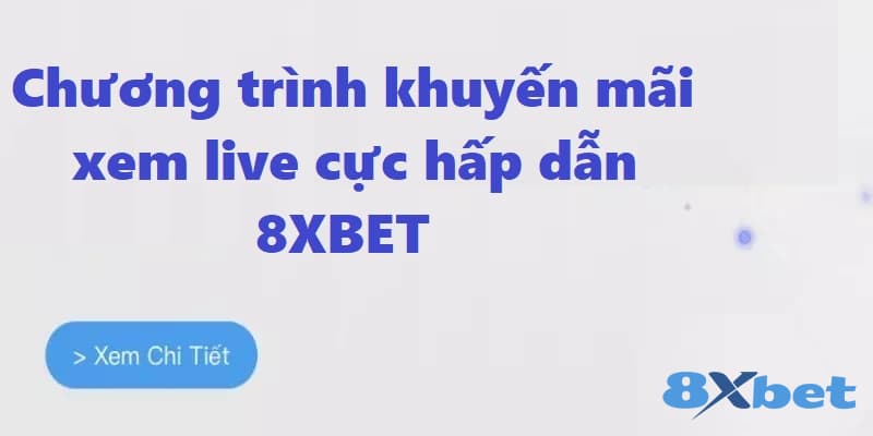 8XBET_Cập Nhật Khuyến Mãi Xem Live Cực Hấp Dẫn 