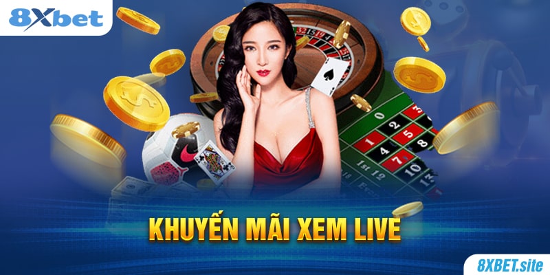 8XBET_Cập Nhật Khuyến Mãi Xem Live Cực Hấp Dẫn 