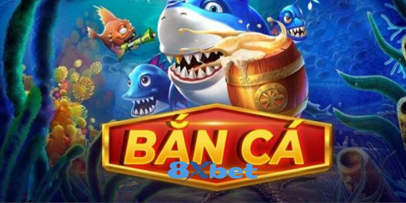 8XBET_Tải Game Online Bắn Cá Ăn Xu Hấp Dẫn Nhất Hiện Nay