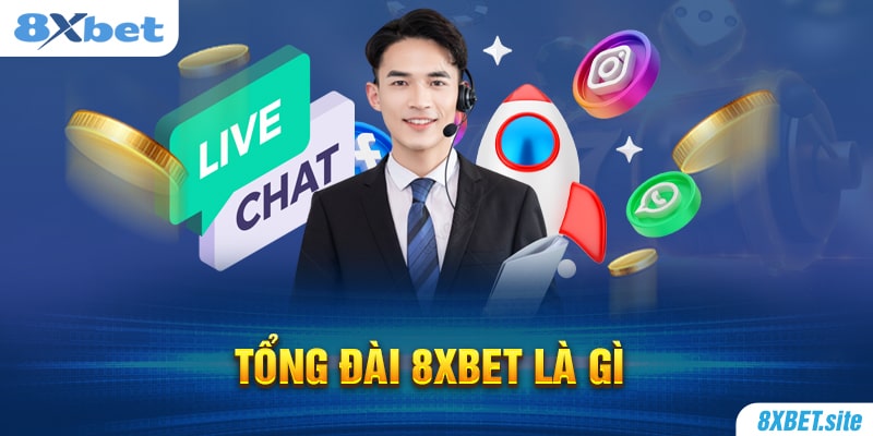 8XBET_Tổng Đài 8XBET Là Gì? Nền Tảng Hỗ Trợ Trực Tuyến 24/24