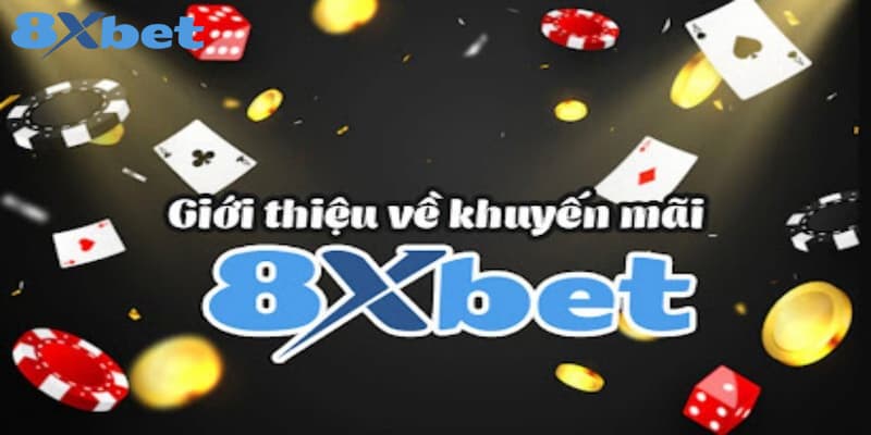 8XBET_Cơ Hội Trở Thành Người Chiến Thắng Khuyến Mãi Cực Khủng