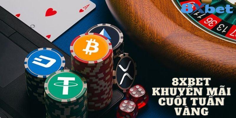 8XBET_8XBET Khuyến Mãi Cuối Tuần Vàng Ưu Đãi Khủng