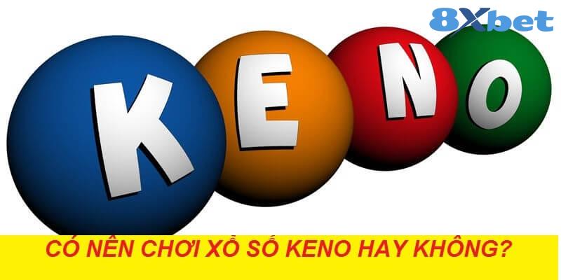 8XBET_Thành Viên Mới Có Nên Chơi Xổ Số Keno Hay Không?