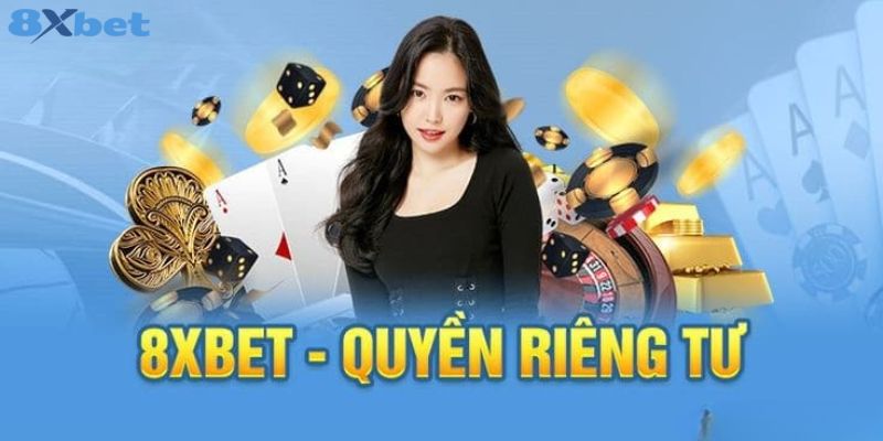 Các quy định về quyền riêng tư tại hệ thống 8XBET